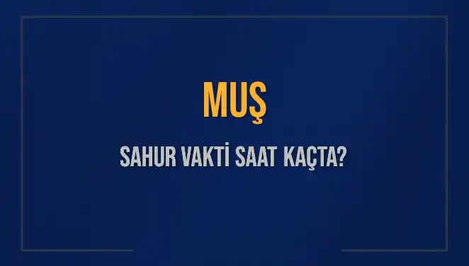 Müslümanların Merakla Beklediği Muş Sahur Vaktine Dair Tüm Detaylar