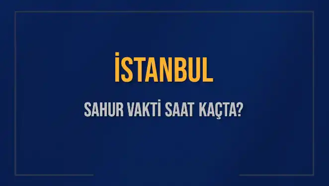 İstanbul'da Sahur Vakti: 14 Mart 2025 Detayları ve İmsak Saati