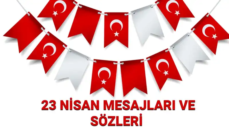 23 Nisan Ulusal Egemenlik ve Çocuk Bayramı'nda Paylaşılacak En Özel Mesajlar