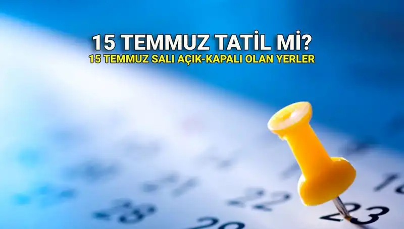 15 Temmuz'da Hangi Yerler Kapalı Kalacak? Resmi Tatil Durumu Açıklık Kazandı!