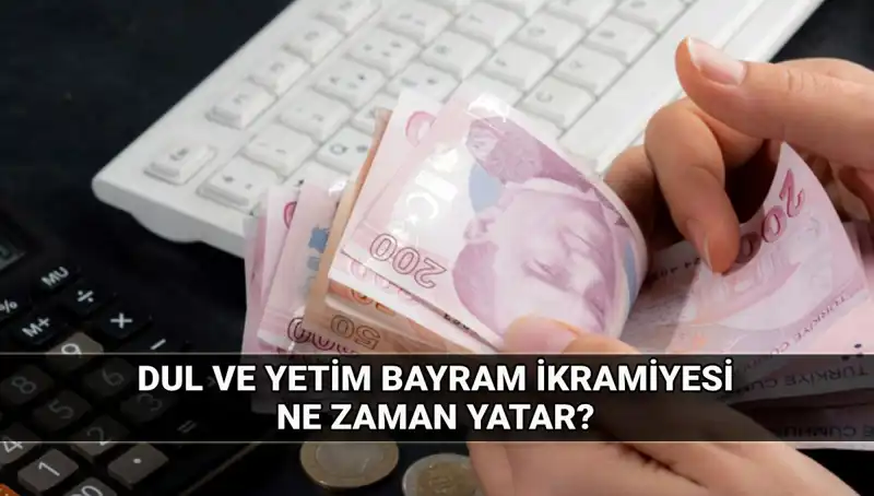 Dul ve Yetim Maaşı Alanlar İçin Bayram İkramiyesi Miktarı ve Tarihleri