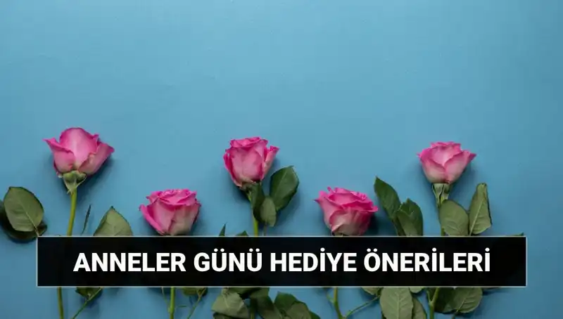 Anneler Günü'nde Unutulmaz Hediye Fikirleri: Sevdiklerinizi Şaşırtın!