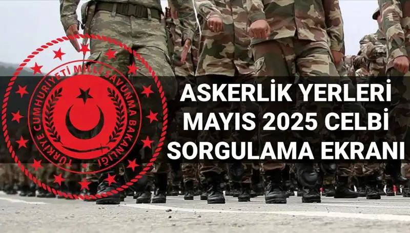 Mayıs Askerlik Yerleri Sorgulama Ekranı 2025: Açıklama Tarihleri ve Saatler