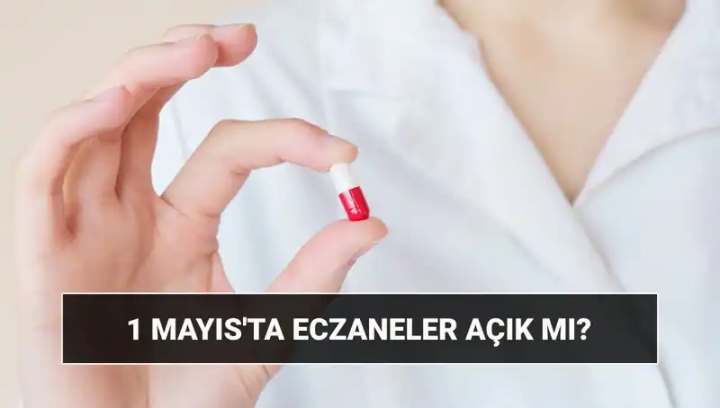 1 Mayıs 2023 Eczaneler Açık mı, Kapalı mı? Merak Edilen Detaylar