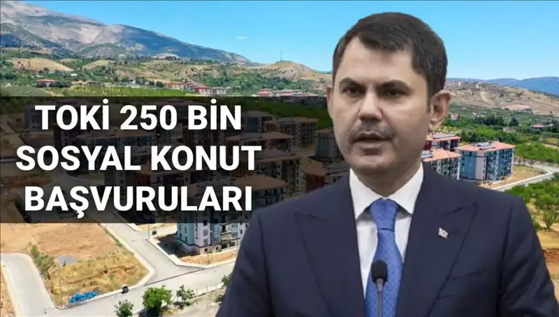 TOKİ 250 Bin Sosyal Konut için Başvuru Tarihleri Açıklanıyor!